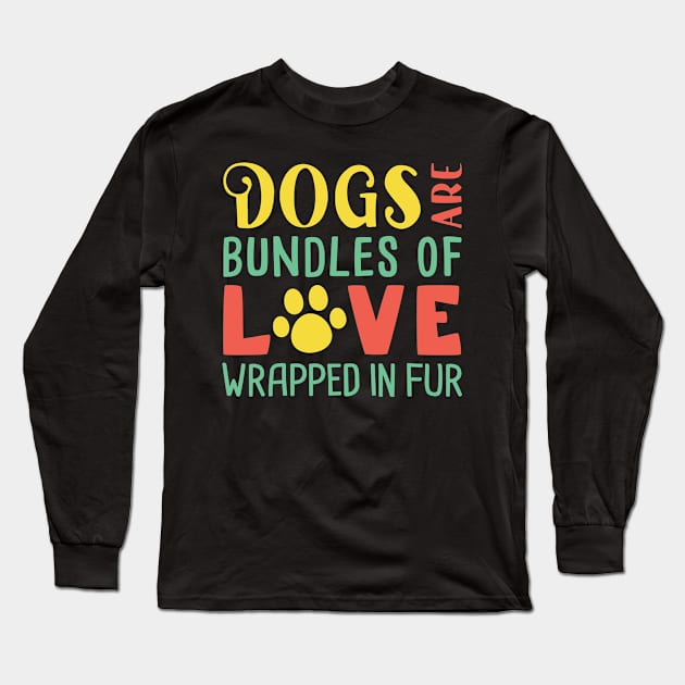 Funny Dogs Dogs Are Bundles Of Love Wrapped in Fur  Mom Dad Long Sleeve T-Shirt by Caskara